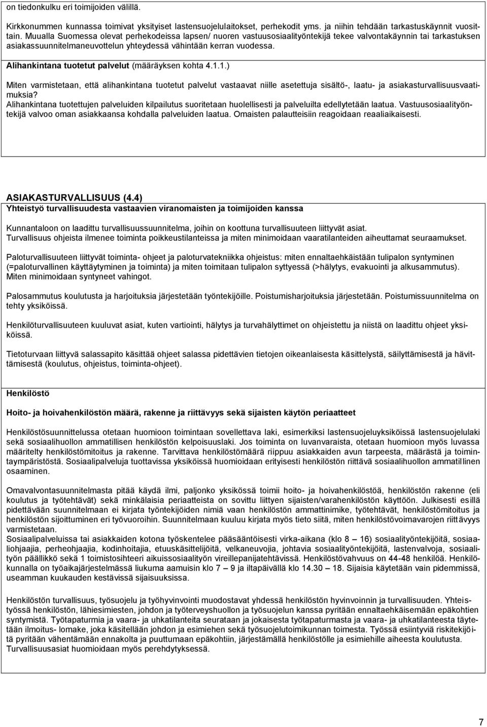 Alihankintana tuotetut palvelut (määräyksen kohta 4.1.1.) Miten varmistetaan, että alihankintana tuotetut palvelut vastaavat niille asetettuja sisältö-, laatu- ja asiakasturvallisuusvaatimuksia?