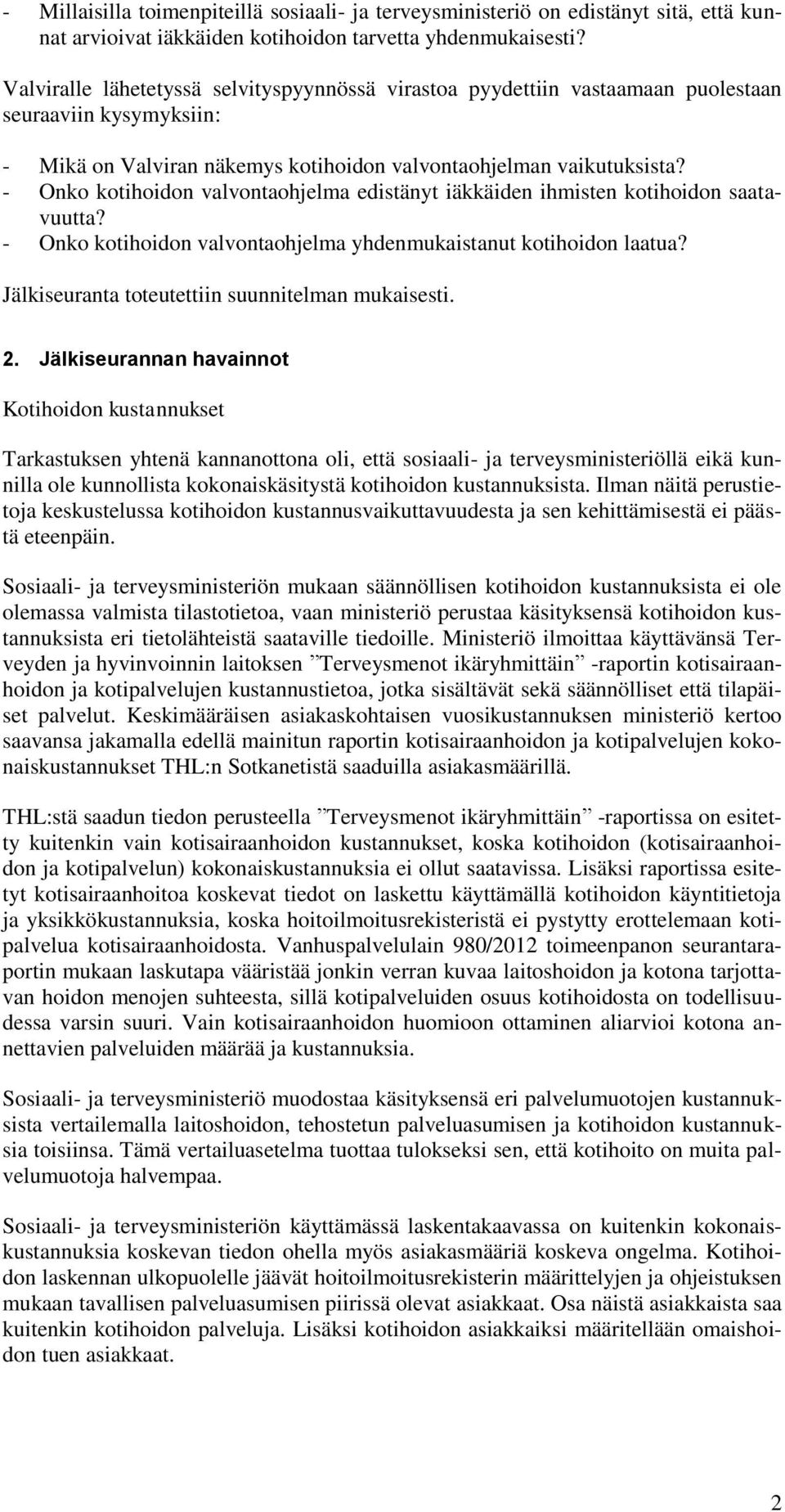 - Onko kotihoidon valvontaohjelma edistänyt iäkkäiden ihmisten kotihoidon saatavuutta? - Onko kotihoidon valvontaohjelma yhdenmukaistanut kotihoidon laatua?