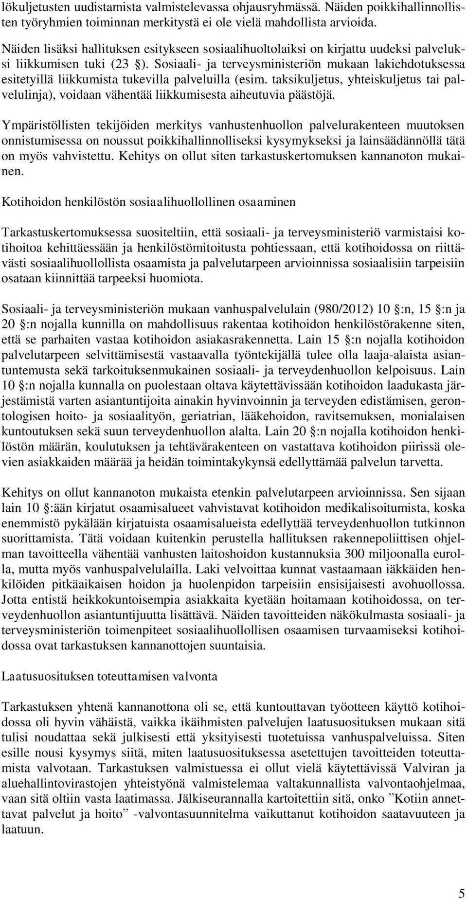 Sosiaali- ja terveysministeriön mukaan lakiehdotuksessa esitetyillä liikkumista tukevilla palveluilla (esim.