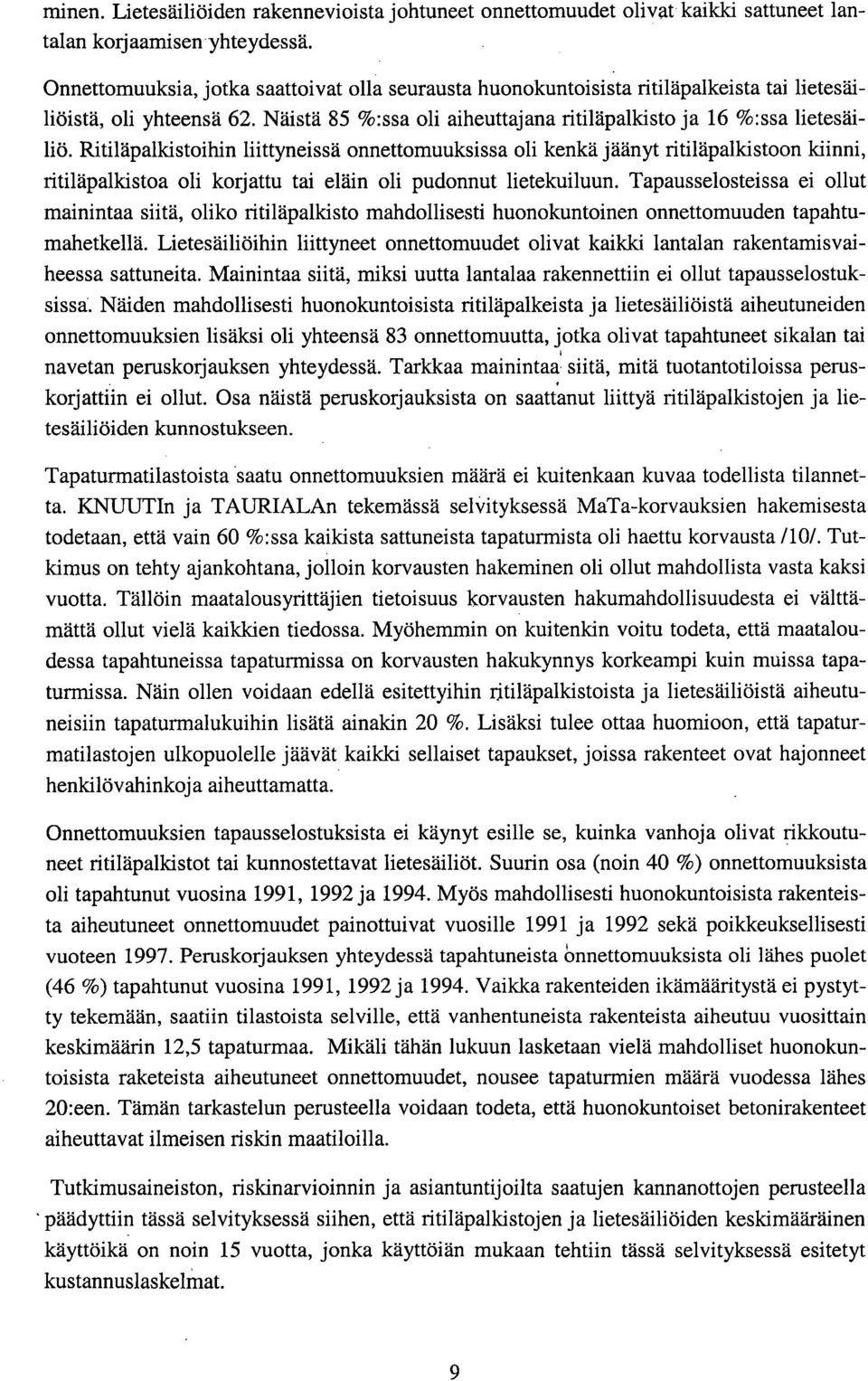 Ritiläpalkistoihin liittyneissä onnettomuuksissa oli kenkä jäänyt ritiläpalkistoon kiinni, ritiläpalkistoa oli korjattu tai eläin oli pudonnut lietekuiluun.