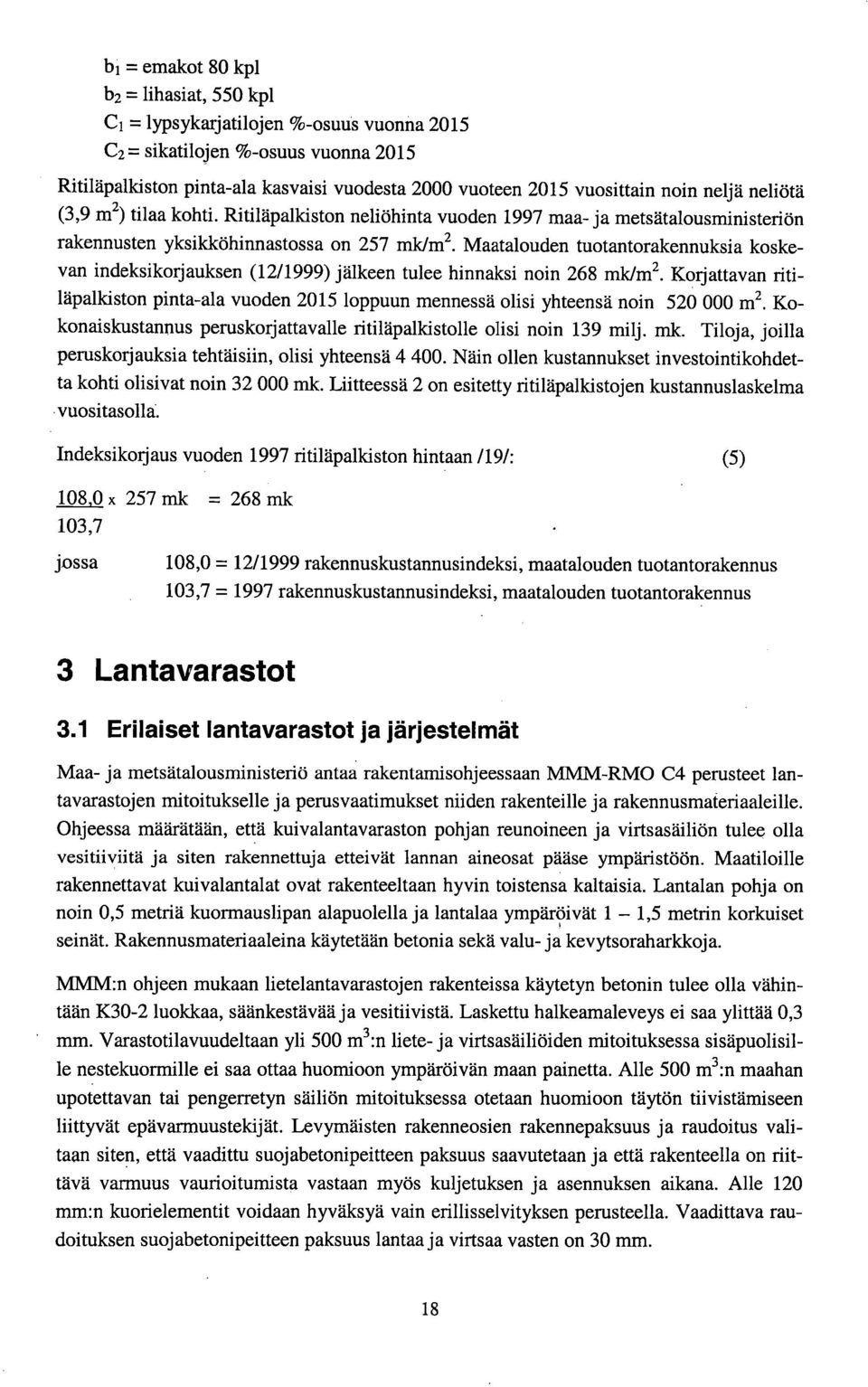 Maatalouden tuotantorakennuksia koskevan indeksikorjauksen (12/1999) jälkeen tulee hinnaksi noin 268 mk/m2. Korjattavan ritiläpalkiston pinta-ala vuoden 215 loppuun mennessä olisi yhteensä noin 52 m2.