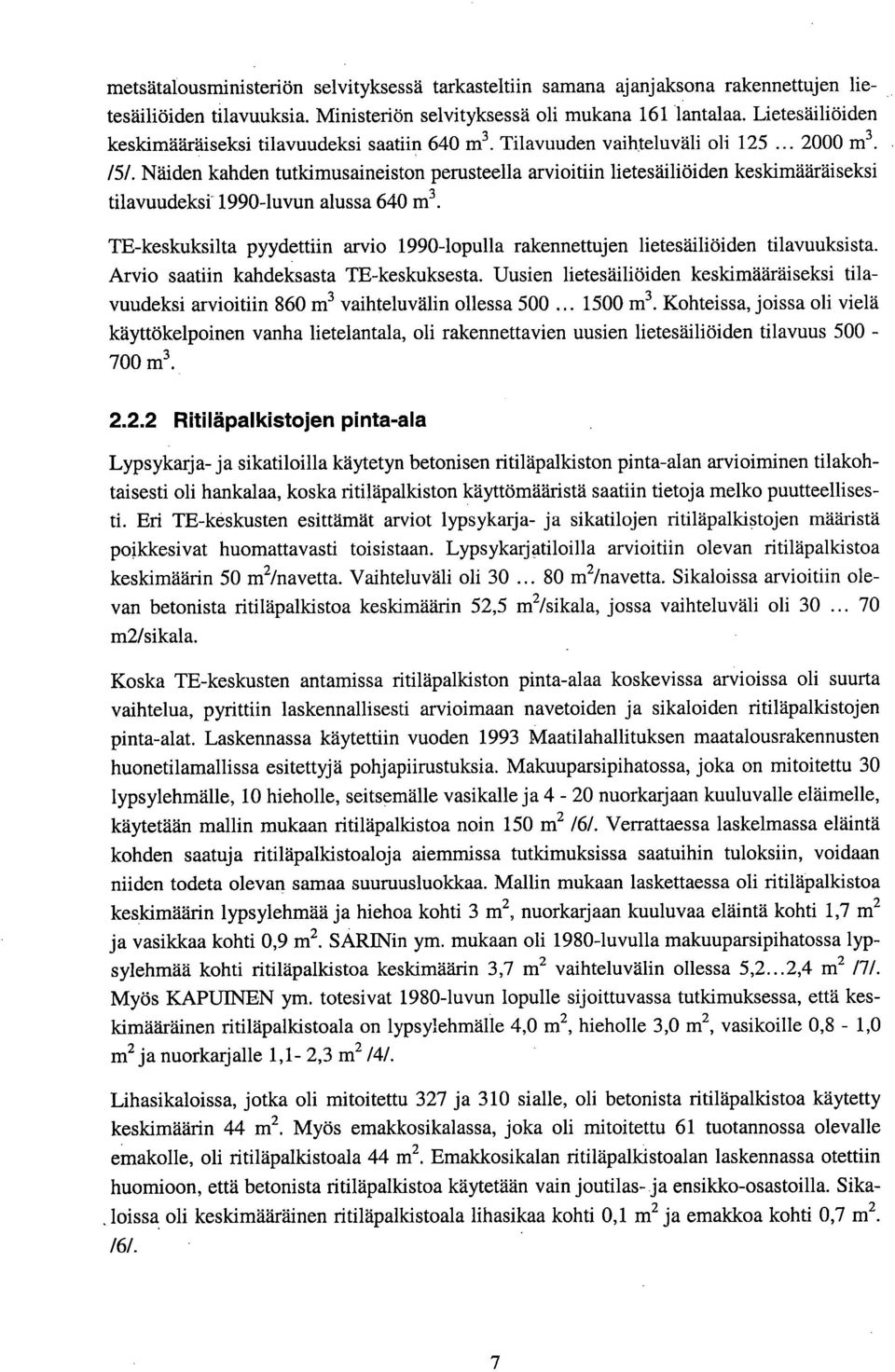 äiden kahden tutkimusaineiston perusteella arvioitiin lietesäiliöiden keskimääräiseksi tilavuudeksi 199-luvun alussa 64 m3.