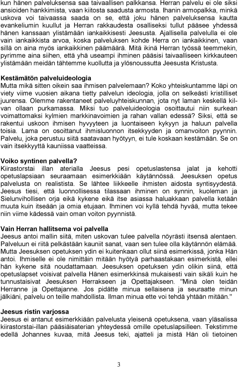 iankaikkisesti Jeesusta. Ajallisella palvelulla ei ole vain iankaikkista arvoa, koska palveluksen kohde Herra on iankaikkinen, vaan sillä on aina myös iankaikkinen päämäärä.