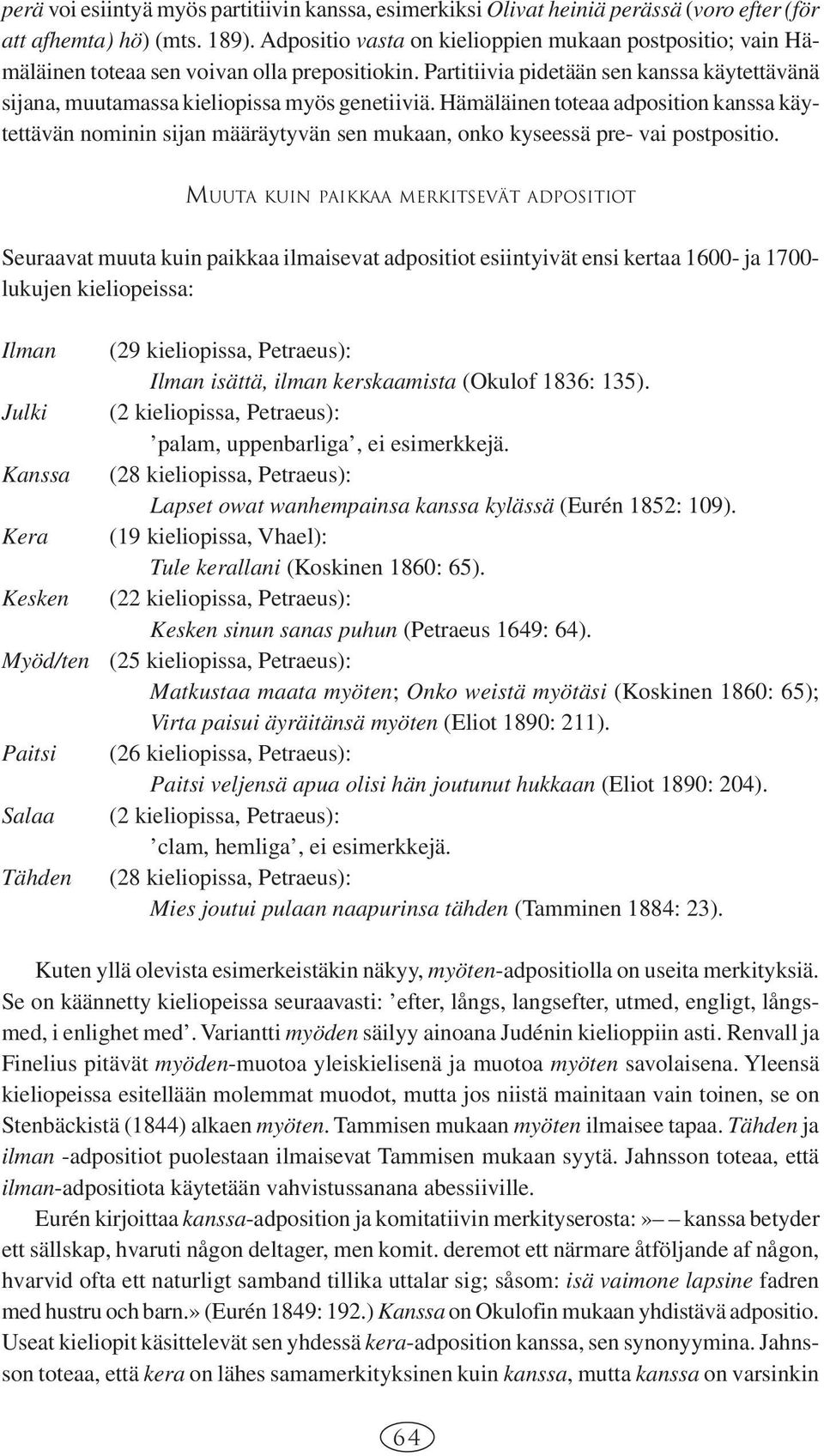 Hämäläinen toteaa adposition kanssa käytettävän nominin sijan määräytyvän sen mukaan, onko kyseessä pre- vai postpositio.