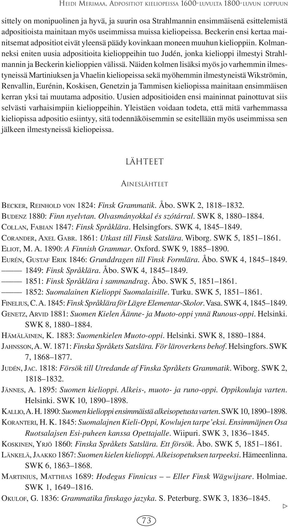 Kolmanneksi eniten uusia adpositioita kielioppeihin tuo Judén, jonka kielioppi ilmestyi Strahlmannin ja Beckerin kielioppien välissä.