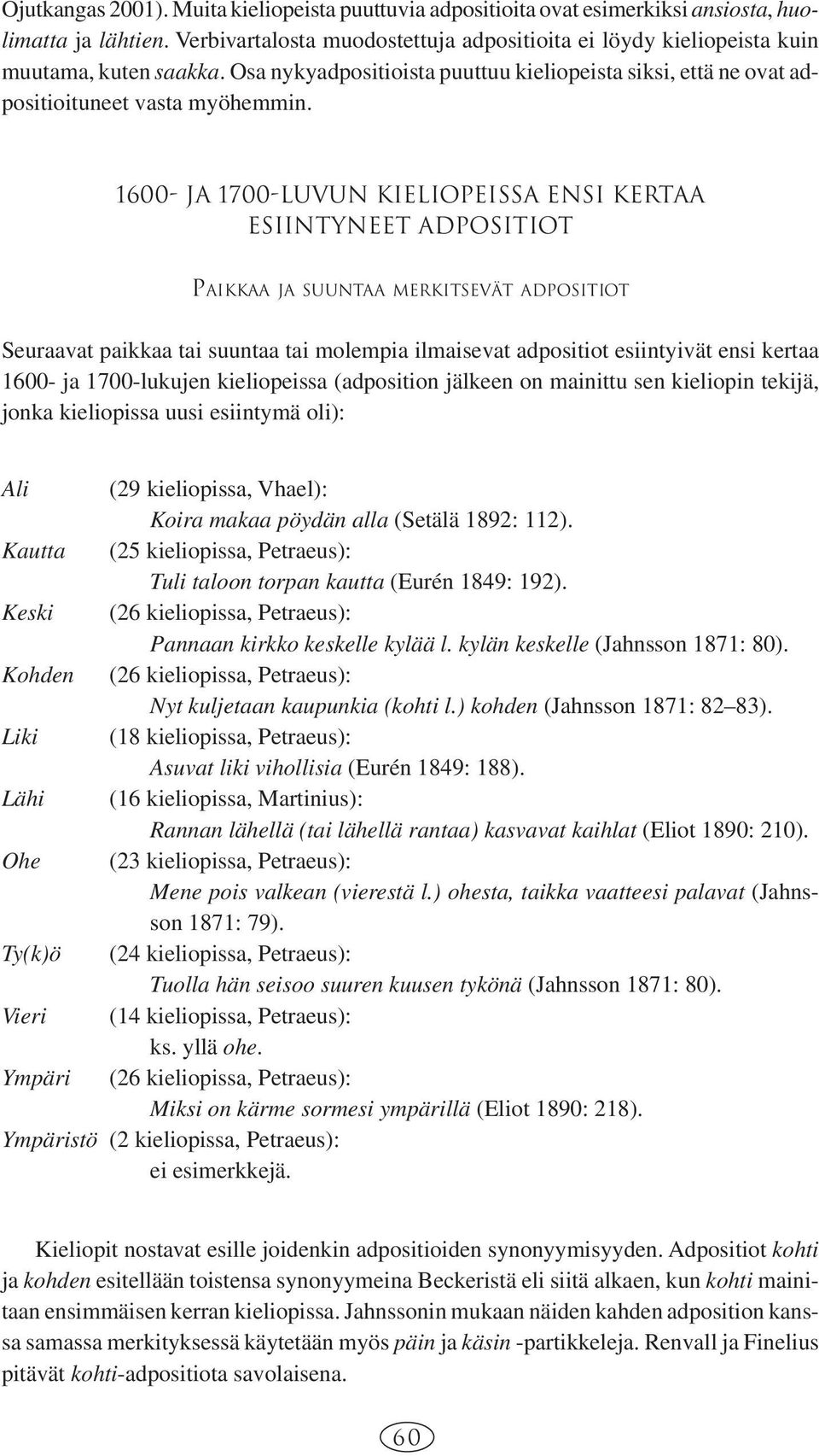 1600- JA 1700-LUVUN KIELIOPEISSA ENSI KERTAA ESIINTYNEET ADPOSITIOT PAIKKAA JA SUUNTAA MERKITSEVÄT ADPOSITIOT Seuraavat paikkaa tai suuntaa tai molempia ilmaisevat adpositiot esiintyivät ensi kertaa