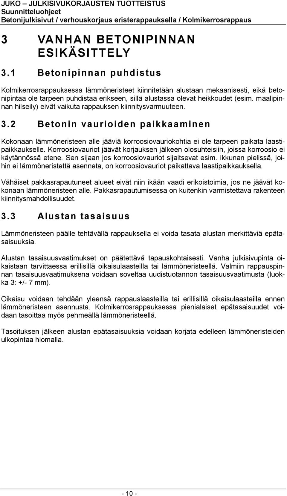 maalipinnan hilseily) eivät vaikuta rappauksen kiinnitysvarmuuteen. 3.