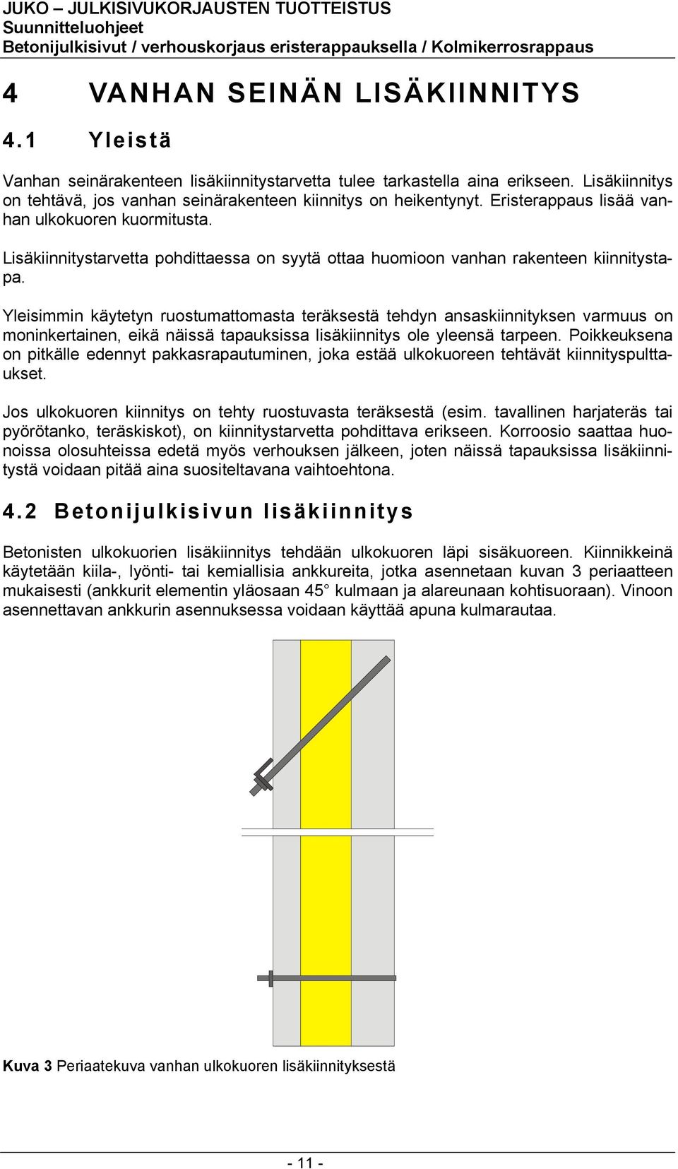 Yleisimmin käytetyn ruostumattomasta teräksestä tehdyn ansaskiinnityksen varmuus on moninkertainen, eikä näissä tapauksissa lisäkiinnitys ole yleensä tarpeen.