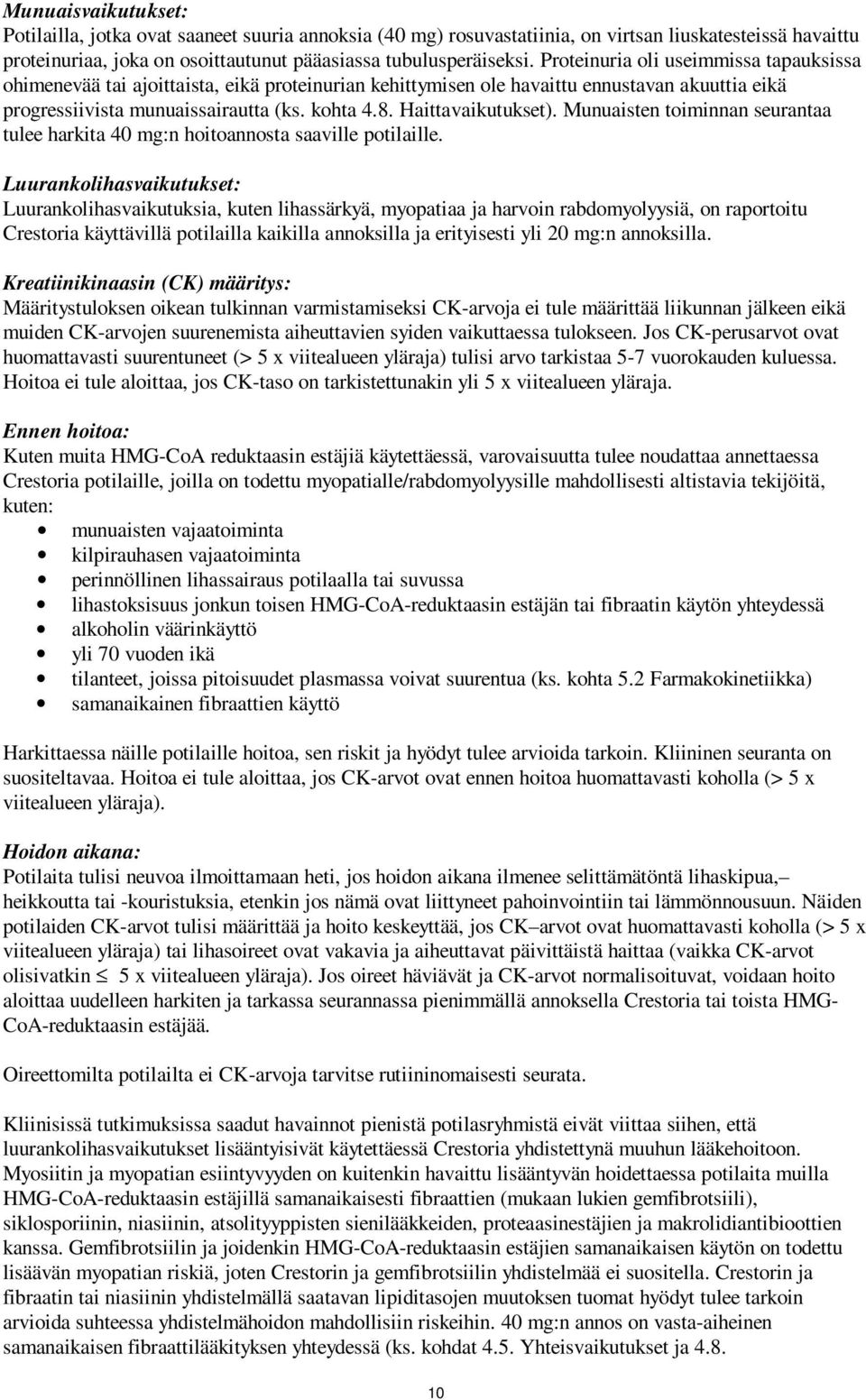 Haittavaikutukset). Munuaisten toiminnan seurantaa tulee harkita 40 mg:n hoitoannosta saaville potilaille.