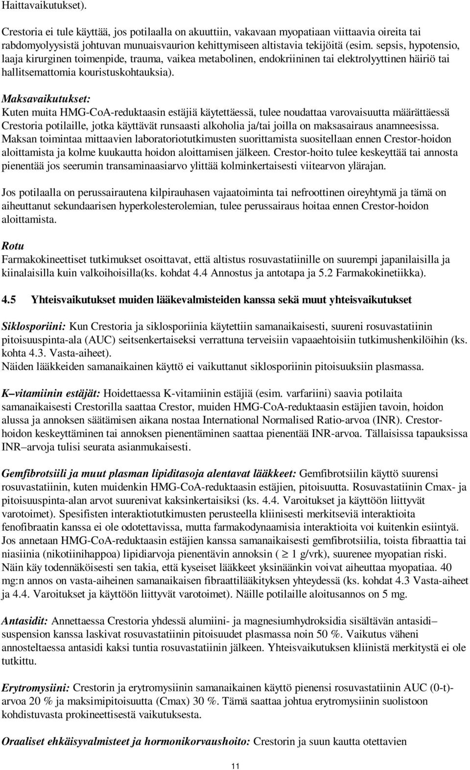 sepsis, hypotensio, laaja kirurginen toimenpide, trauma, vaikea metabolinen, endokriininen tai elektrolyyttinen häiriö tai hallitsemattomia kouristuskohtauksia).