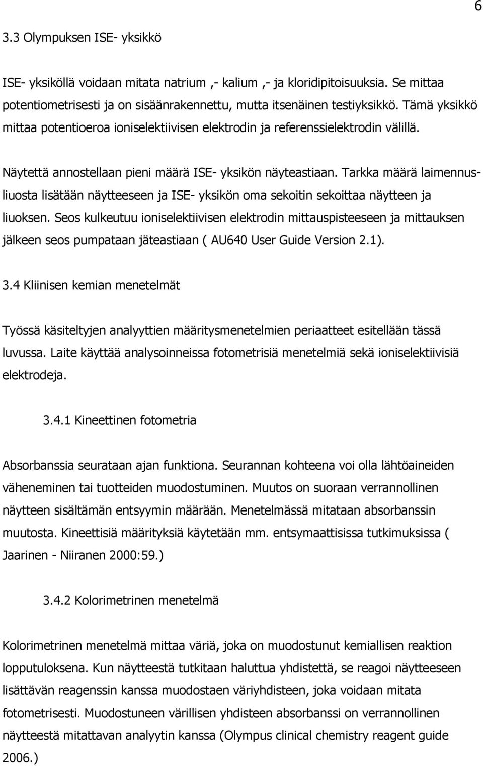 Tarkka määrä laimennusliuosta lisätään näytteeseen ja ISE- yksikön oma sekoitin sekoittaa näytteen ja liuoksen.