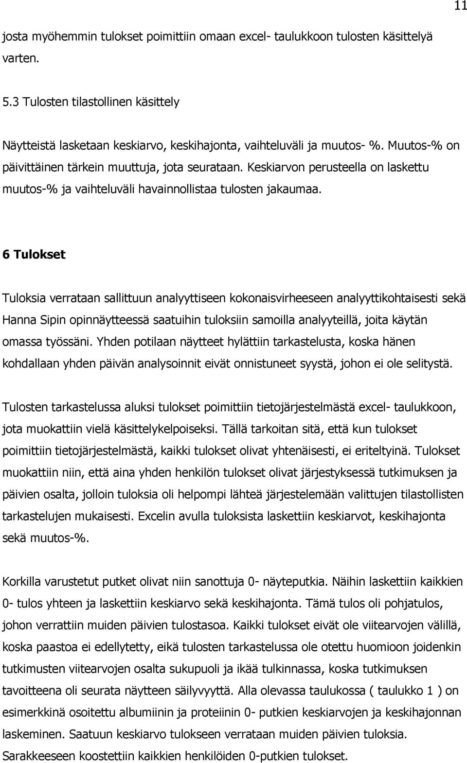 6 Tulokset Tuloksia verrataan sallittuun analyyttiseen kokonaisvirheeseen analyyttikohtaisesti sekä Hanna Sipin opinnäytteessä saatuihin tuloksiin samoilla analyyteillä, joita käytän omassa työssäni.