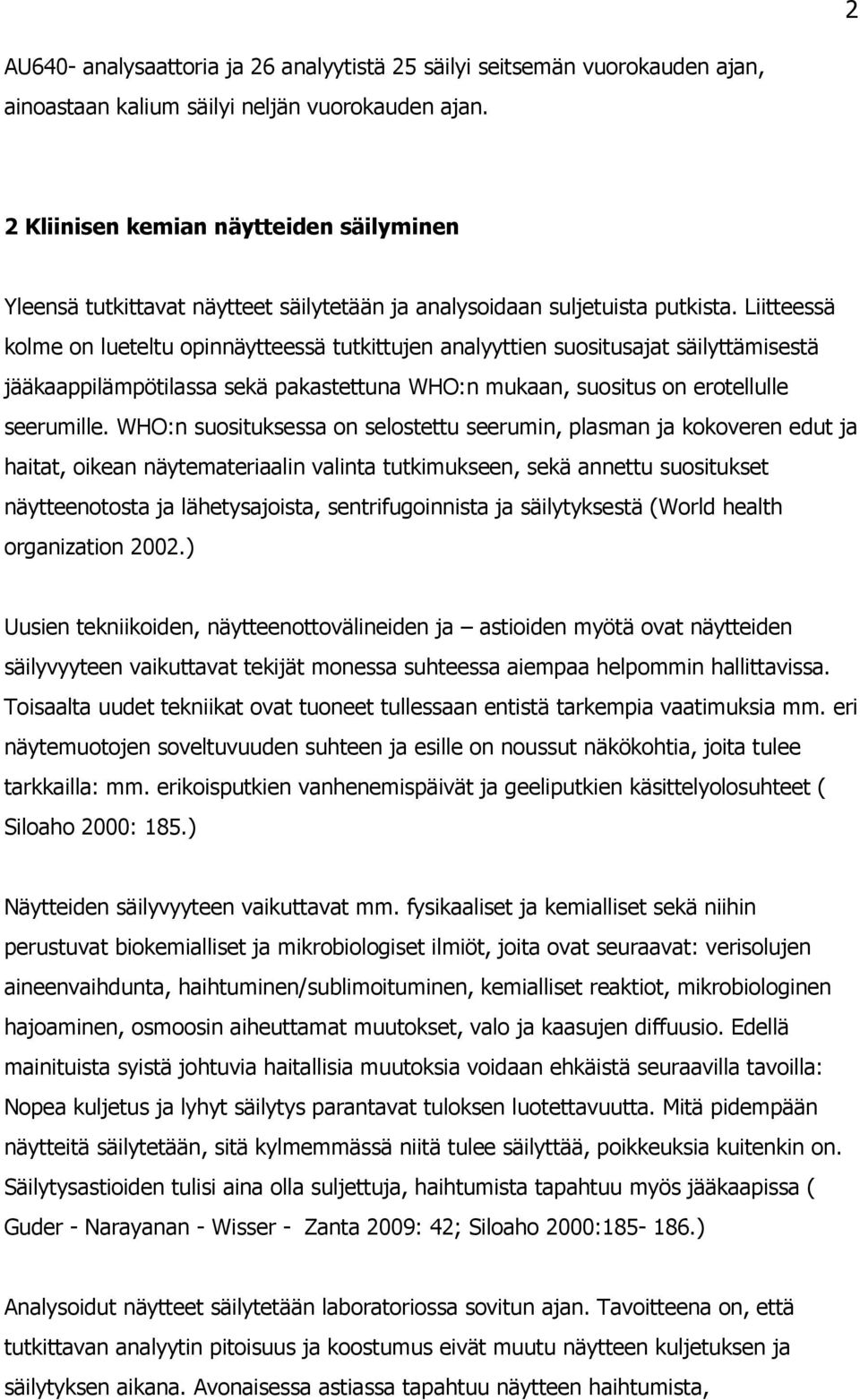 Liitteessä kolme on lueteltu opinnäytteessä tutkittujen analyyttien suositusajat säilyttämisestä jääkaappilämpötilassa sekä pakastettuna WHO:n mukaan, suositus on erotellulle seerumille.