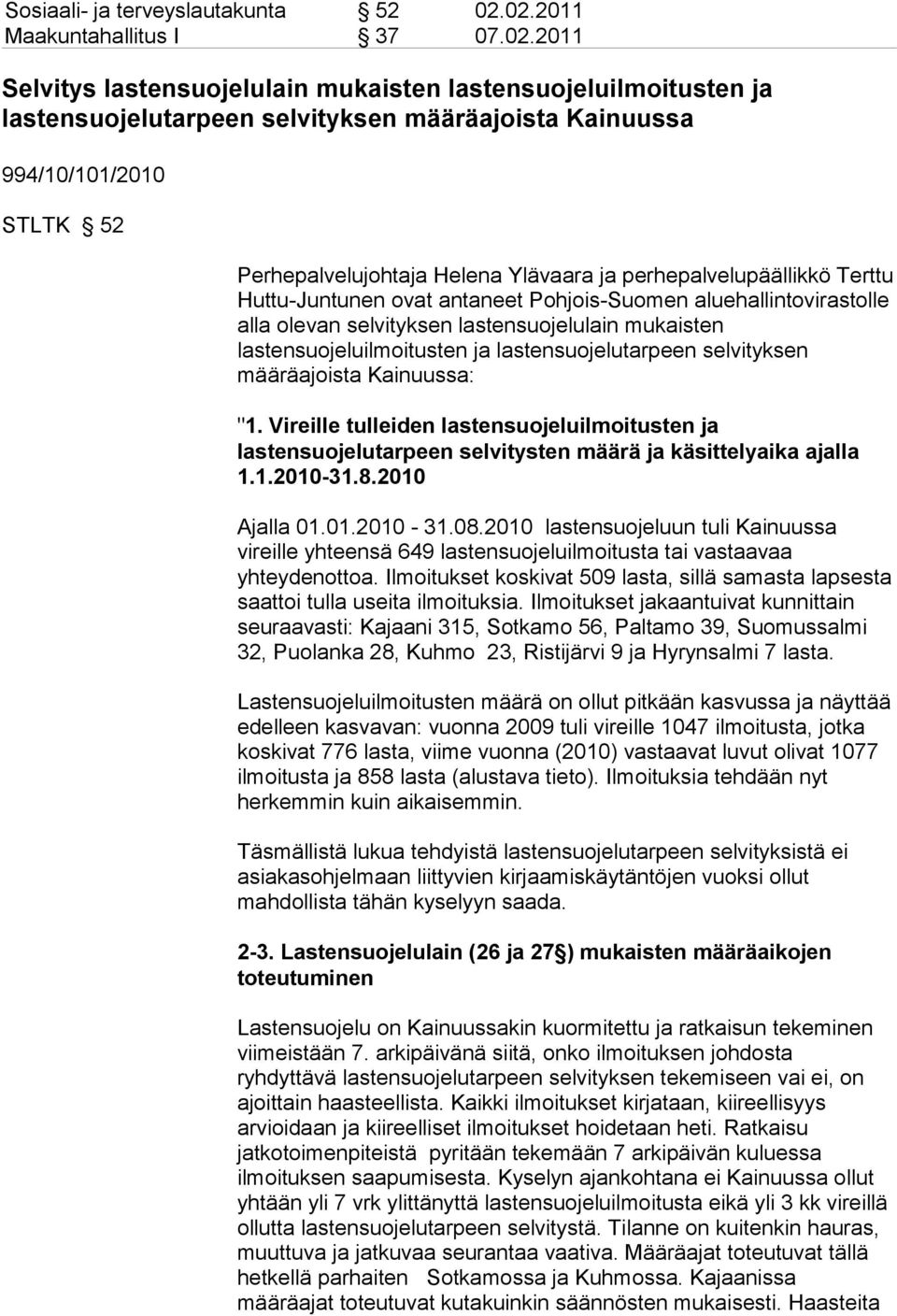 Perhepalvelujohtaja Helena Ylävaara ja perhepalvelupäällikkö Terttu Huttu-Juntunen ovat antaneet Pohjois-Suomen aluehallintovirastolle alla olevan selvityksen lastensuojelulain mukaisten