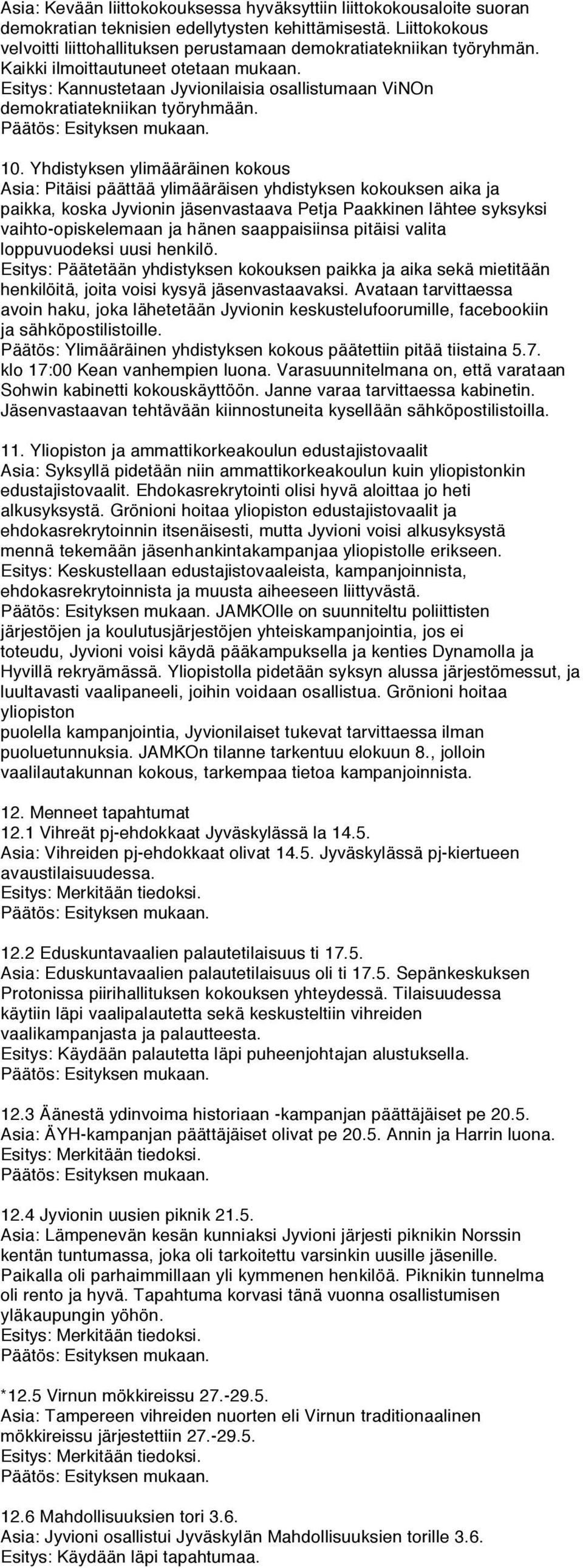 Esitys: Kannustetaan Jyvionilaisia osallistumaan ViNOn demokratiatekniikan työryhmään. 10.