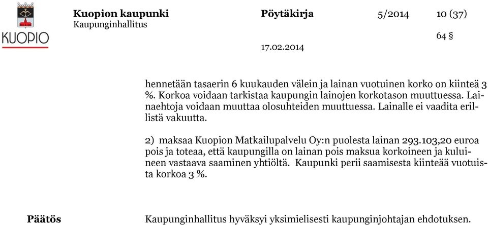 Lainalle ei vaadita erillistä vakuutta. 2) maksaa Kuopion Matkailupalvelu Oy:n puolesta lainan 293.