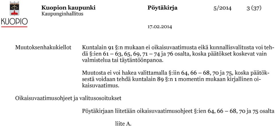 Oikaisuvaatimusohjeet ja valitusosoitukset Muutosta ei voi hakea valittamalla :iin 64, 66 68, 70 ja 75, koska päätöksestä voidaan