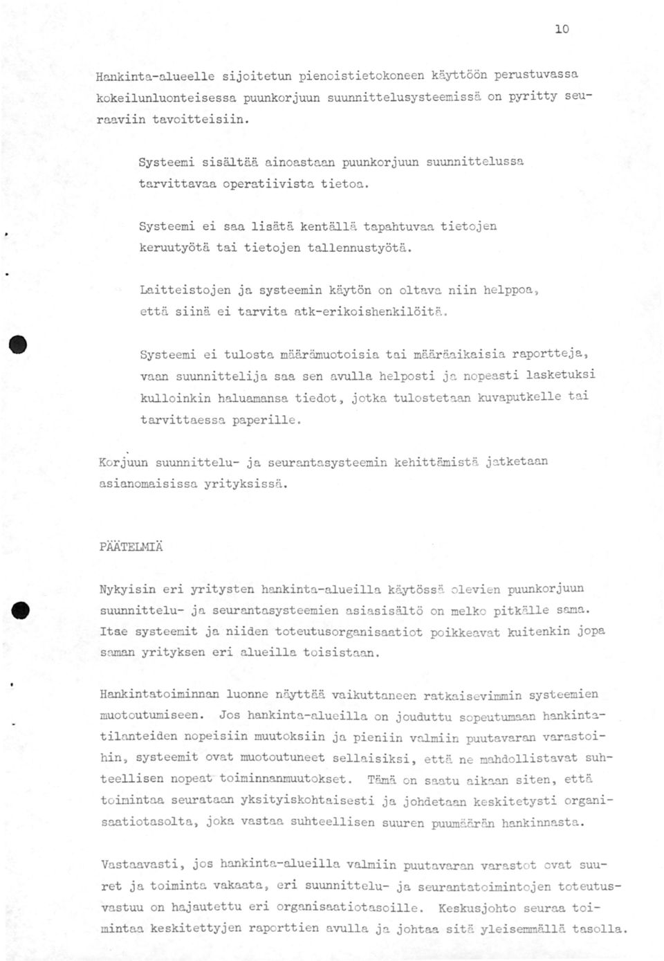 Laitteistojen Ja systeemin käytön on oltava nn helppoa, että siinä ei tarvita atk-erikoishenkilöitä.