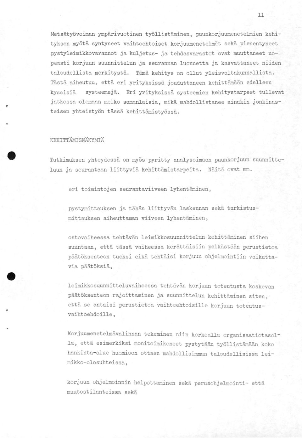 Tästä aiheutuu, että eri yrityksissä jouduttaneen kehittemään edelleen kyseisiä systeemejä.