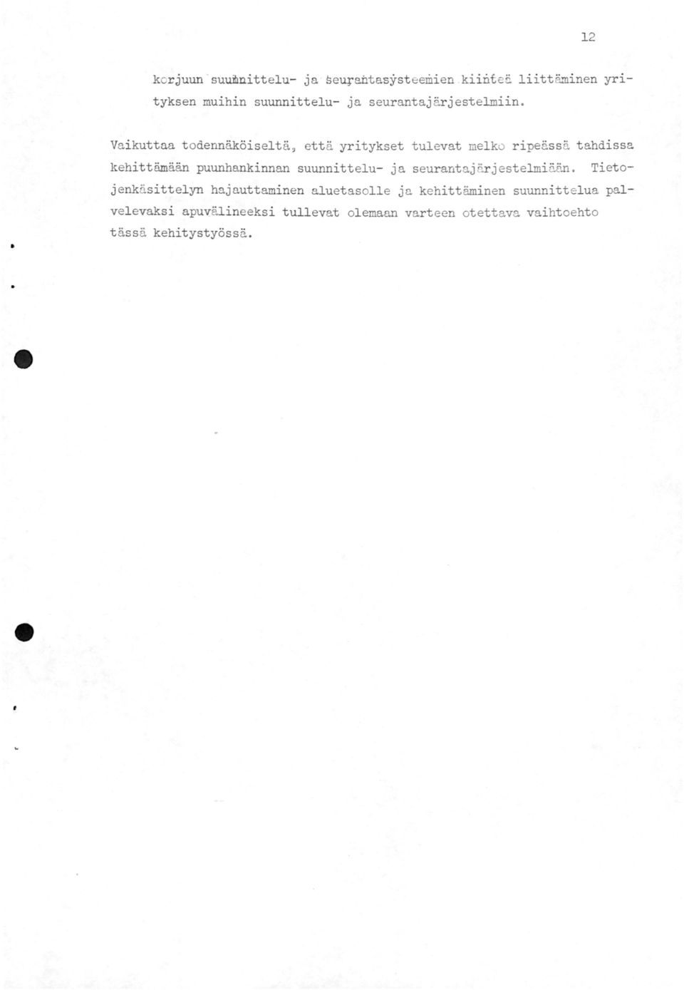Vaikuttaa todennäköiseltä ~ että yritykset tulevat melko ripeässä tahdissa kehittämään puunhankinnan