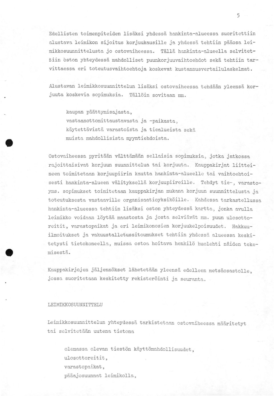 Alustavan leimikkosuunnittelun lisäksi ostovaiheessa tehdään yleensä korjuuta koskevia sopimuksia. Tällöin sovitaan mm.