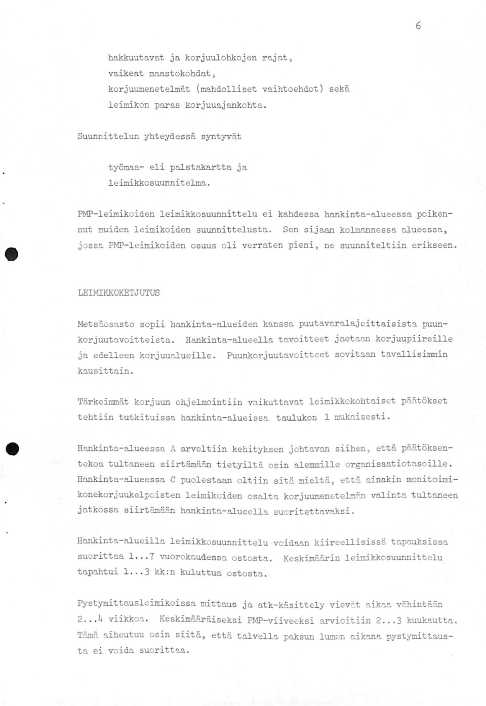 Sen sijaan kolmannessa alueessa, j ossa PMP-leimikoiden osuus oli verraten pieni, ne suunniteltiin erikseen.