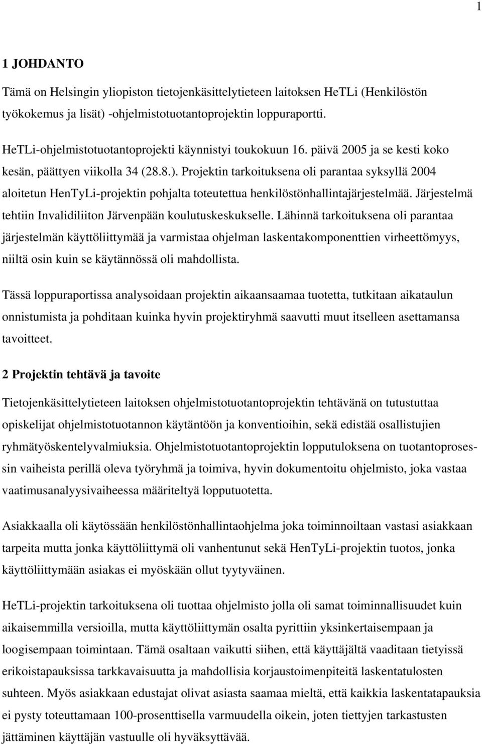 Projektin tarkoituksena oli parantaa syksyllä 2004 aloitetun HenTyLi-projektin pohjalta toteutettua henkilöstönhallintajärjestelmää. Järjestelmä tehtiin Invalidiliiton Järvenpään koulutuskeskukselle.