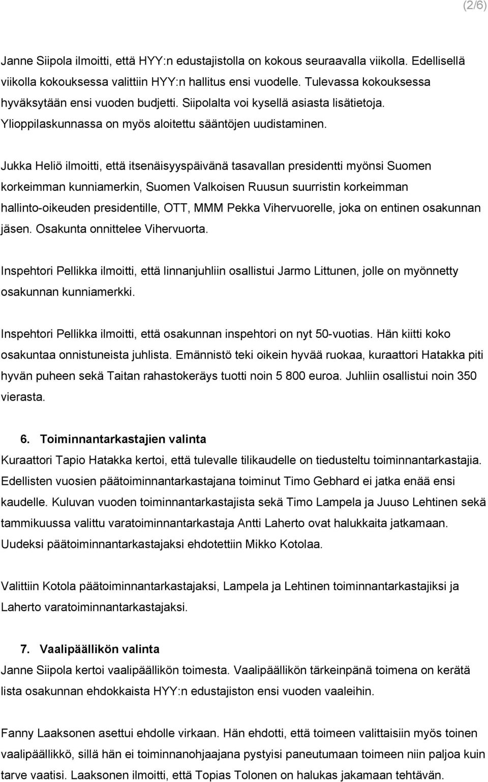 Jukka Heliö ilmoitti, että itsenäisyyspäivänä tasavallan presidentti myönsi Suomen korkeimman kunniamerkin, Suomen Valkoisen Ruusun suurristin korkeimman hallinto oikeuden presidentille, OTT, MMM