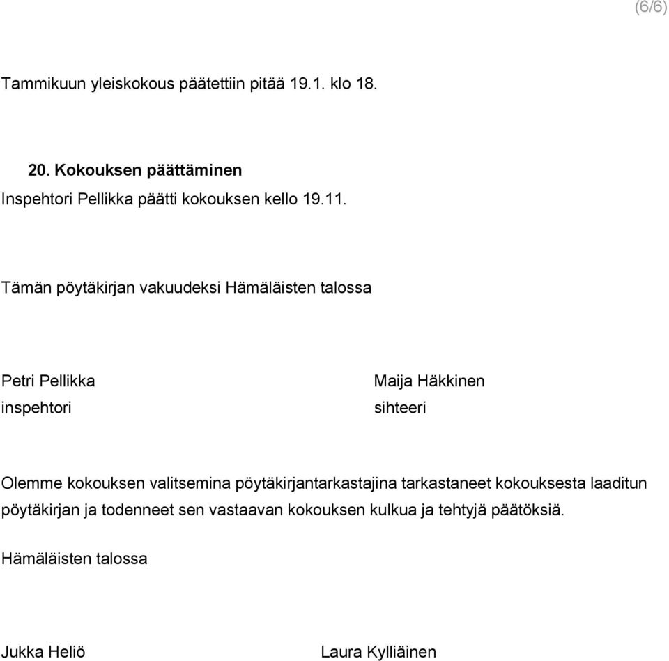 Tämän pöytäkirjan vakuudeksi Hämäläisten talossa Petri Pellikka inspehtori Maija Häkkinen sihteeri Olemme