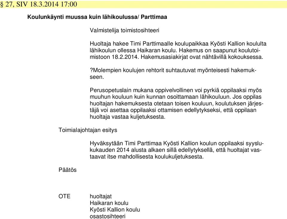 Perusopetuslain mukana oppivelvollinen voi pyrkiä oppilaaksi myös muuhun kouluun kuin kunnan osoittamaan lähikouluun.