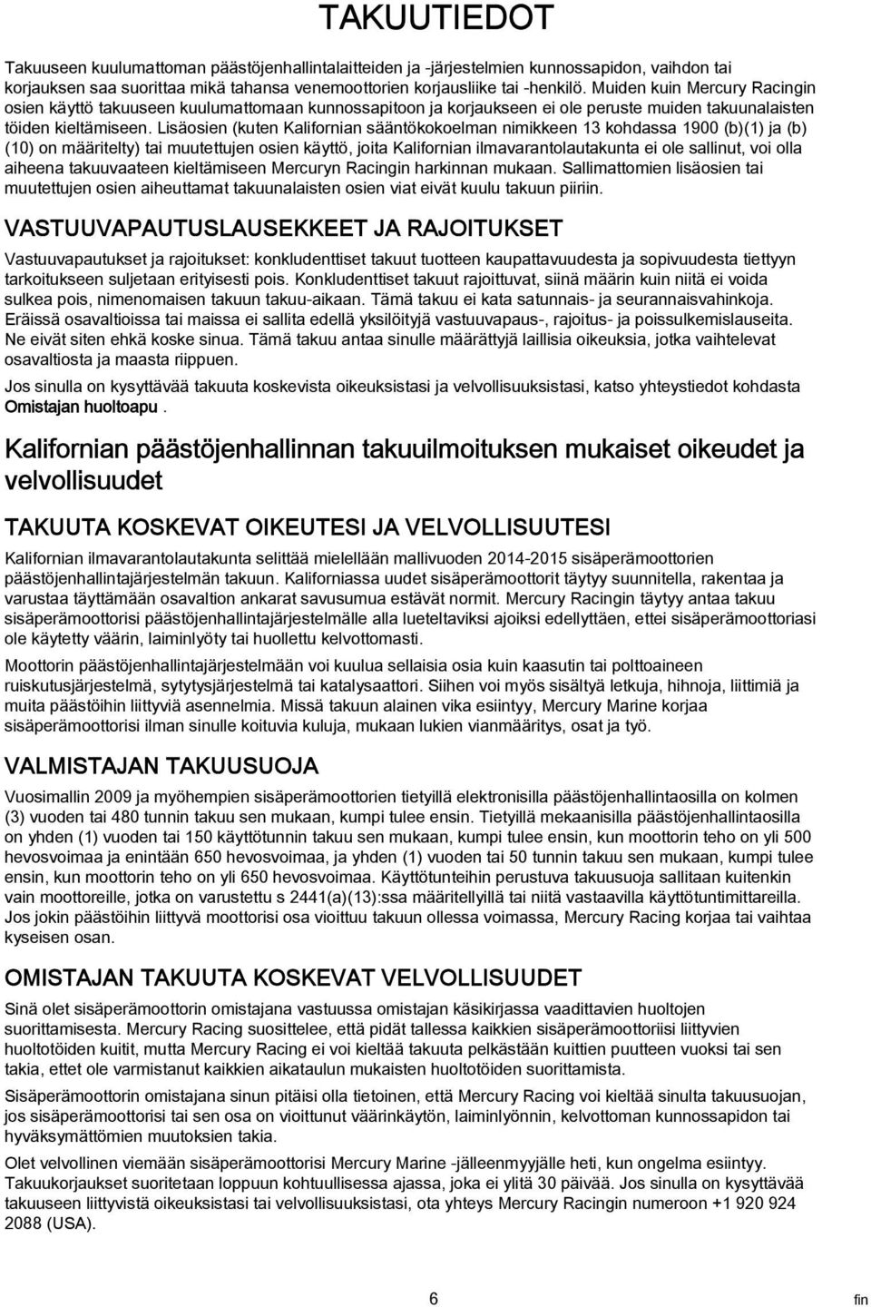 Lisäosien (kuten Klifornin sääntökokoelmn nimikkeen 13 kohdss 1900 (b)(1) j (b) (10) on määritelty) ti muutettujen osien käyttö, joit Klifornin ilmvrntolutkunt ei ole sllinut, voi oll iheen tkuuvteen