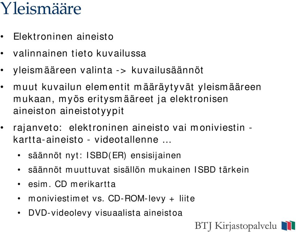 elektroninen aineisto vai moniviestin - kartta-aineisto - videotallenne säännöt nyt: ISBD(ER) ensisijainen säännöt