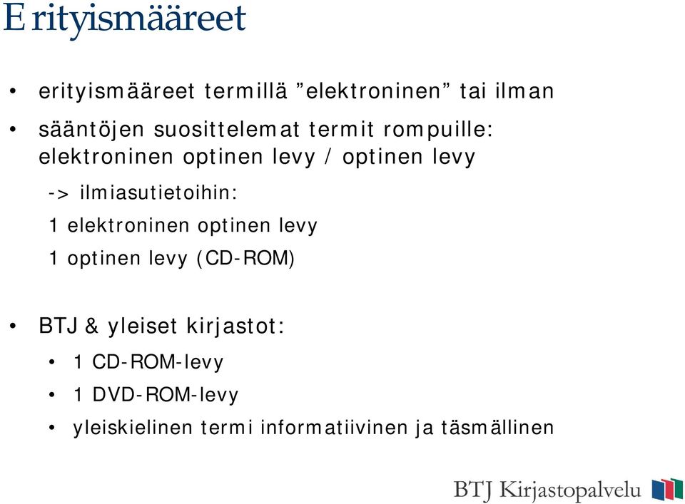 ilmiasutietoihin: 1 elektroninen optinen levy 1 optinen levy (CD-ROM) BTJ &