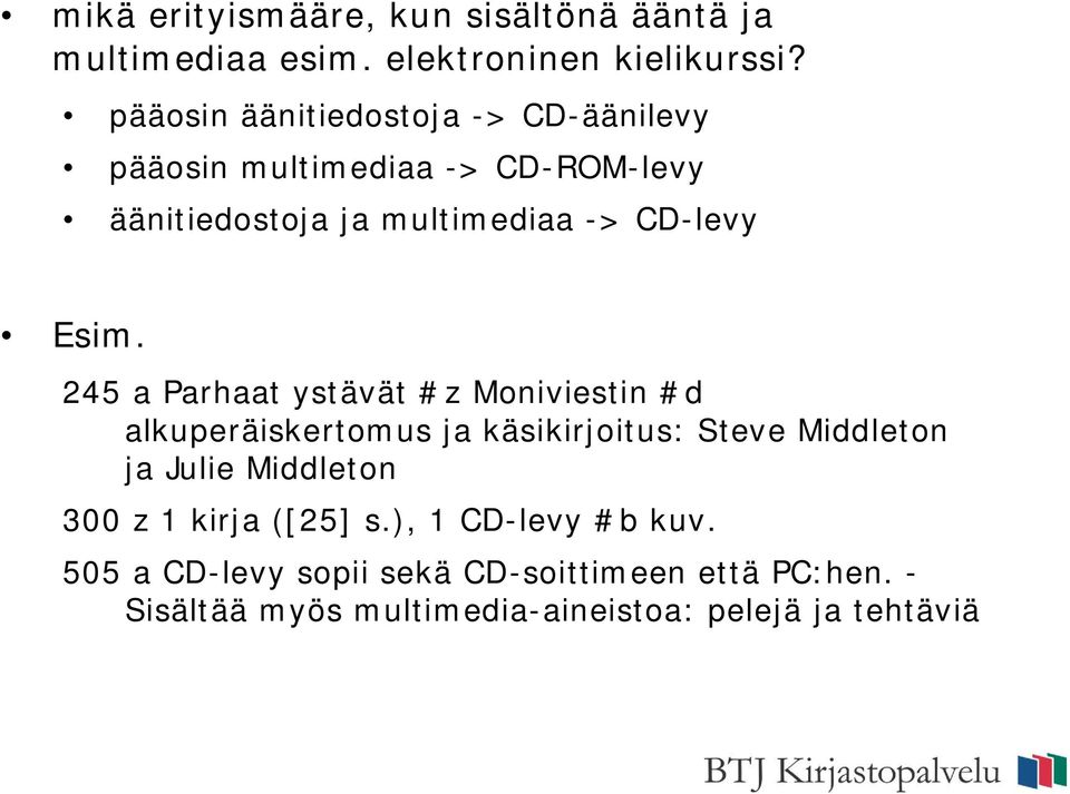 Esim. 245 a Parhaat ystävät #z Moniviestin #d alkuperäiskertomus ja käsikirjoitus: Steve Middleton ja Julie Middleton