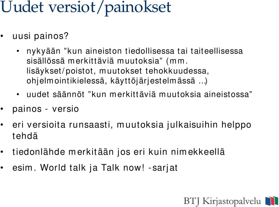 lisäykset/poistot, muutokset tehokkuudessa, ohjelmointikielessä, käyttöjärjestelmässä ) uudet säännöt kun