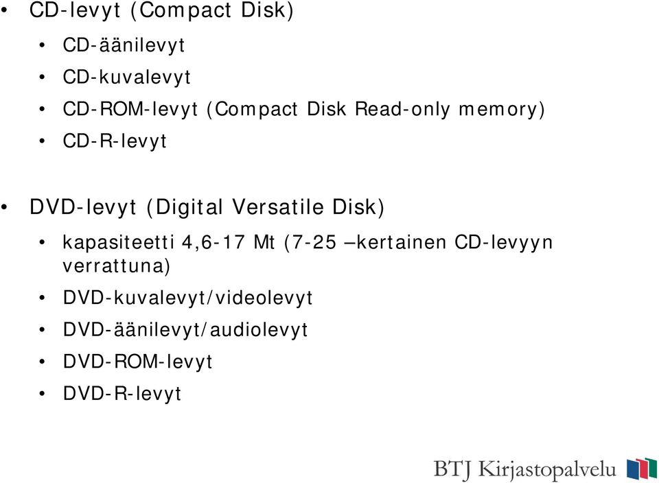 Versatile Disk) kapasiteetti 4,6-17 Mt (7-25 kertainen CD-levyyn