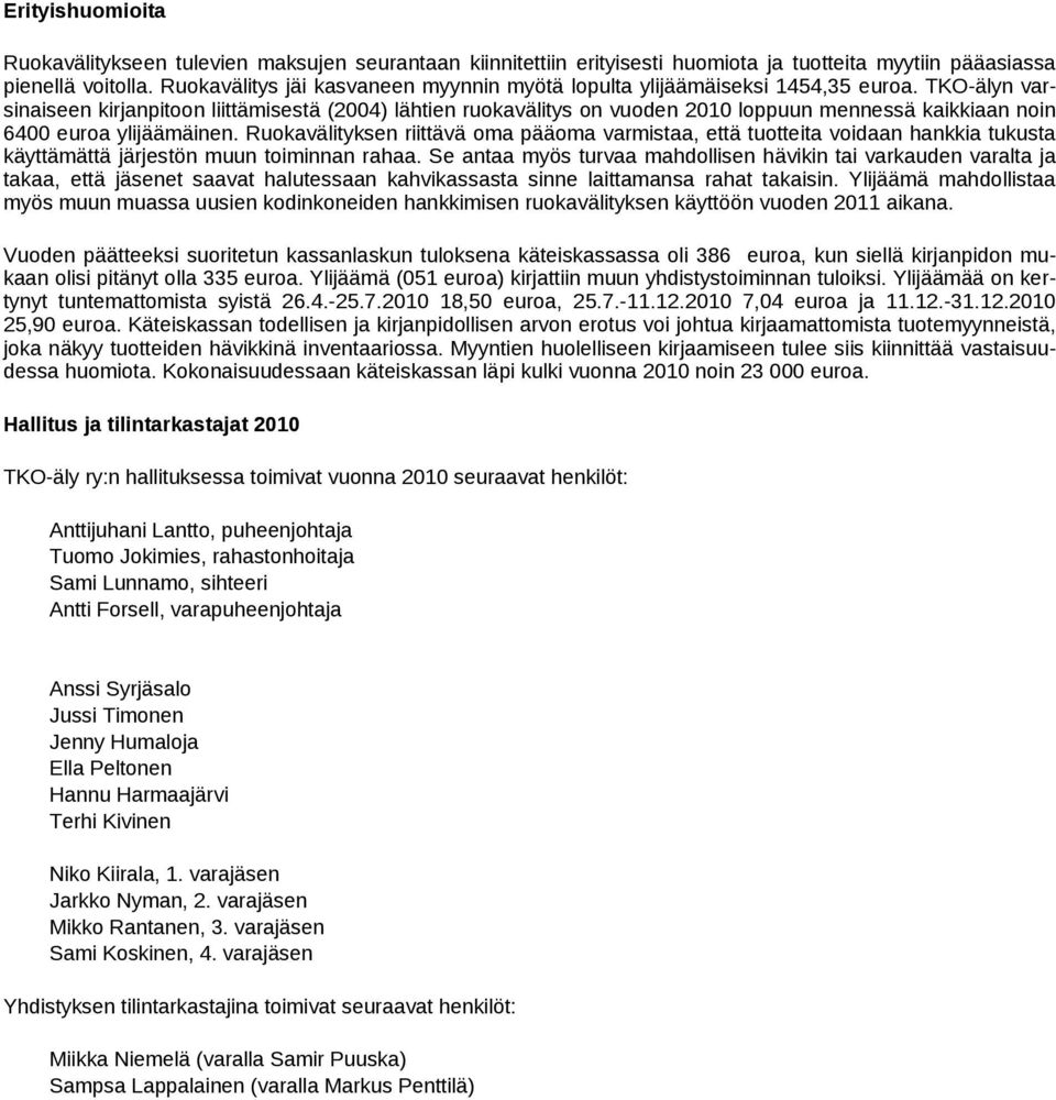 TKO-älyn varsinaiseen kirjanpitoon liittämisestä (2004) lähtien ruokavälitys on vuoden 2010 loppuun mennessä kaikkiaan noin 6400 euroa ylijäämäinen.