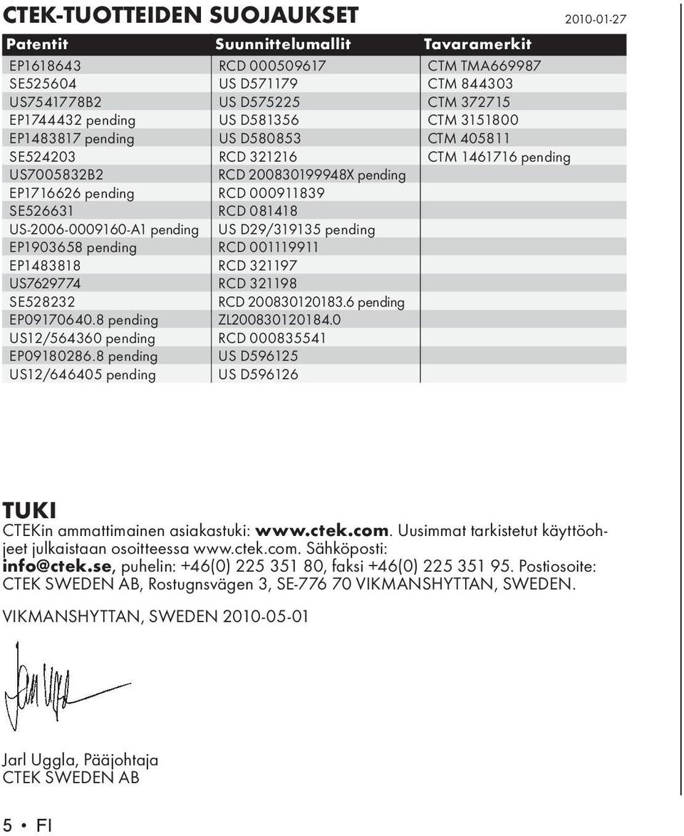 US-2006-0009160-A1 pending US D29/319135 pending EP1903658 pending RCD 001119911 EP1483818 RCD 321197 US7629774 RCD 321198 SE528232 RCD 200830120183.6 pending EP09170640.8 pending ZL200830120184.