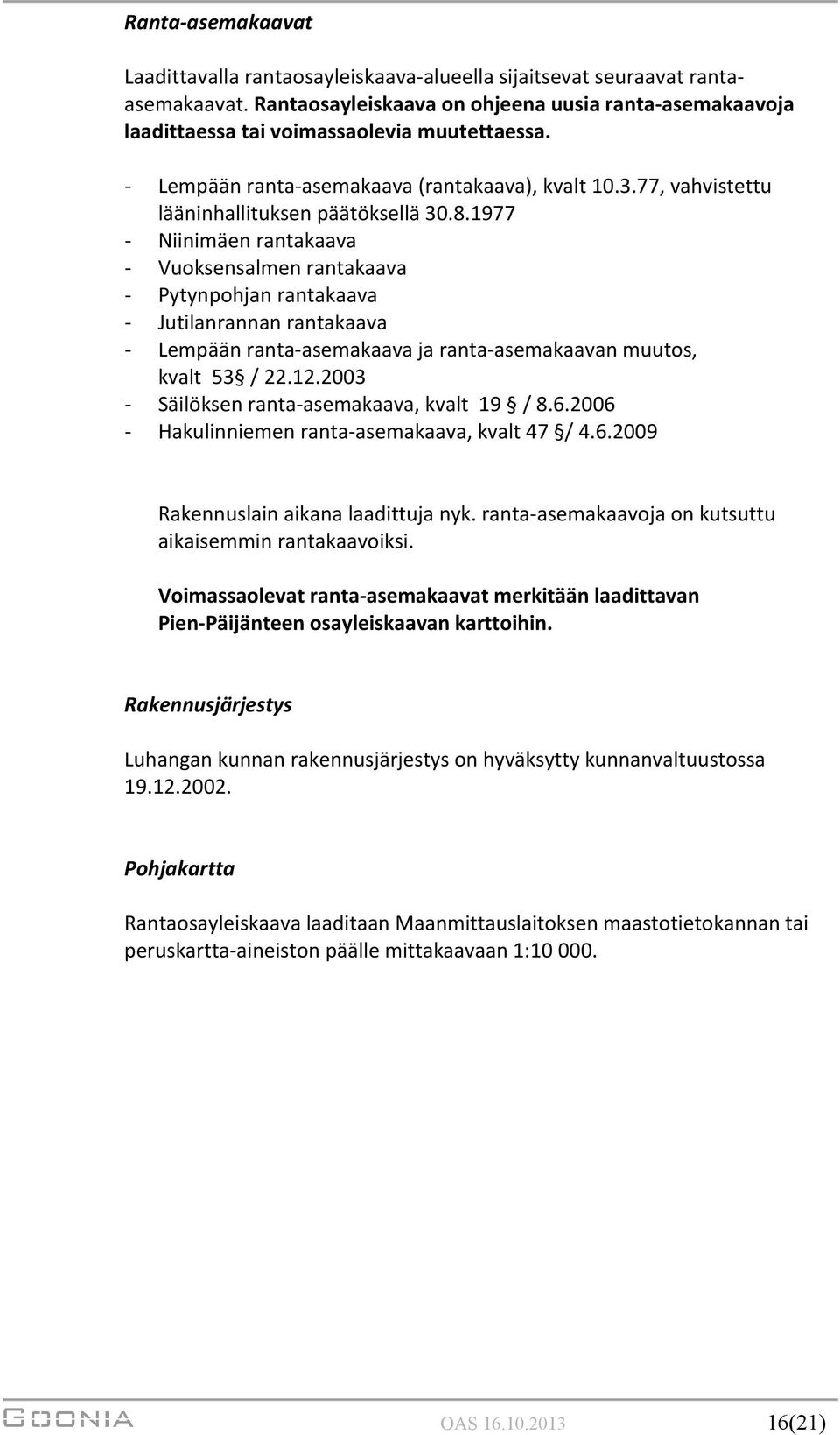 1977 - Niinimäen rantakaava - Vuoksensalmen rantakaava - Pytynpohjan rantakaava - Jutilanrannan rantakaava - Lempään ranta-asemakaava ja ranta-asemakaavan muutos, kvalt 53 / 22.12.