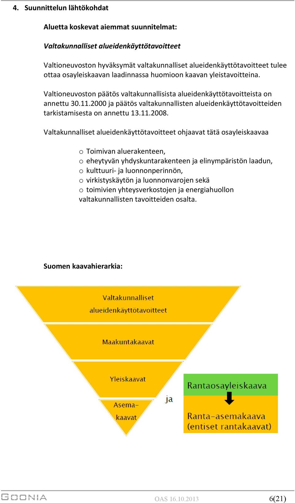 2000 ja päätös valtakunnallisten alueidenkäyttötavoitteiden tarkistamisesta on annettu 13.11.2008.