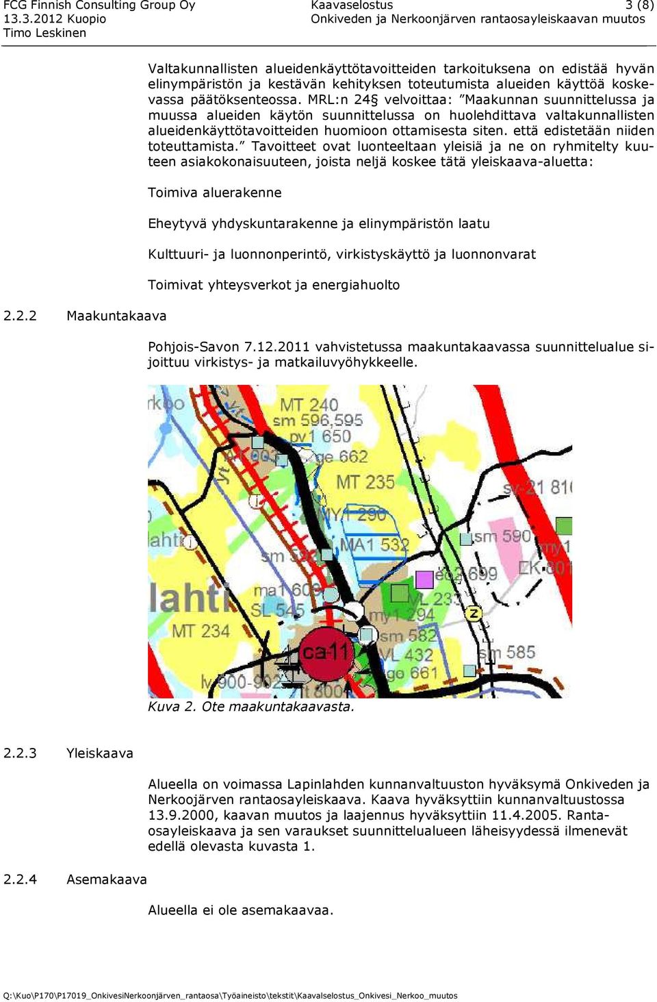 MRL:n 24 velvoittaa: Maakunnan suunnittelussa ja muussa alueiden käytön suunnittelussa on huolehdittava valtakunnallisten alueidenkäyttötavoitteiden huomioon ottamisesta siten.