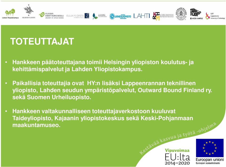 Paikallisia toteuttajia ovat HY:n lisäksi Lappeenrannan teknillinen yliopisto, Lahden seudun