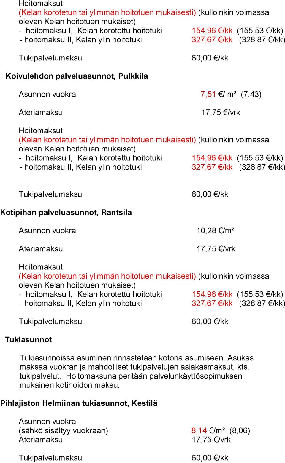 (328,87 /kk) Tukipalvelumaksu 60,00 /kk Kotipihan palveluasunnot, Rantsila Asunnon vuokra Ateriamaksu 10,28 /m² 17,75 /vrk  Kelan ylin hoitotuki 327,67 /kk (328,87 /kk) Tukipalvelumaksu 60,00 /kk