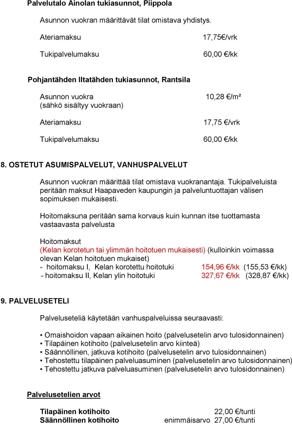 OSTETUT ASUMISPALVELUT, VANHUSPALVELUT Asunnon vuokran määrittää tilat omistava vuokranantaja. Tukipalveluista peritään maksut Haapaveden kaupungin ja palveluntuottajan välisen sopimuksen mukaisesti.