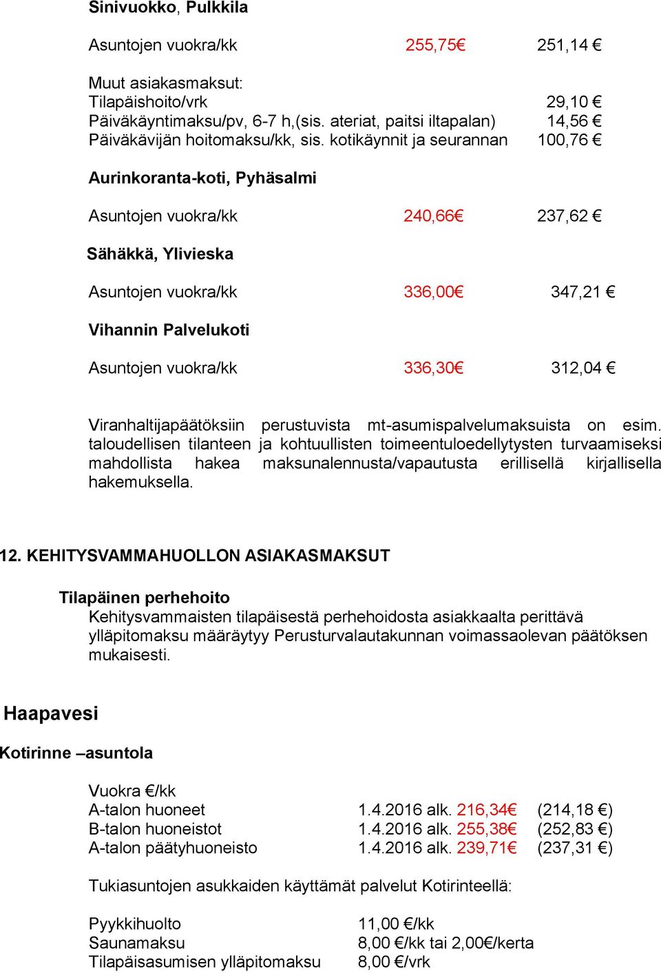 312,04 Viranhaltijapäätöksiin perustuvista mt-asumispalvelumaksuista on esim.