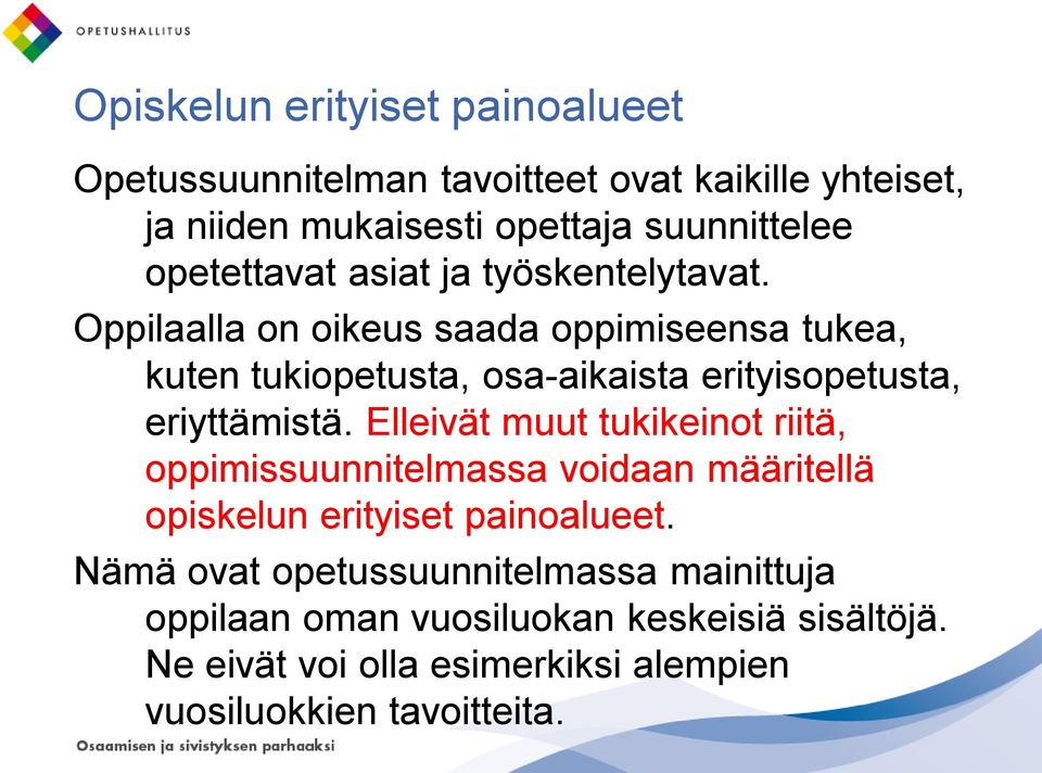 Oppilaalla on oikeus saada oppimiseensa tukea, kuten tukiopetusta, osa-aikaista erityisopetusta, eriyttämistä.