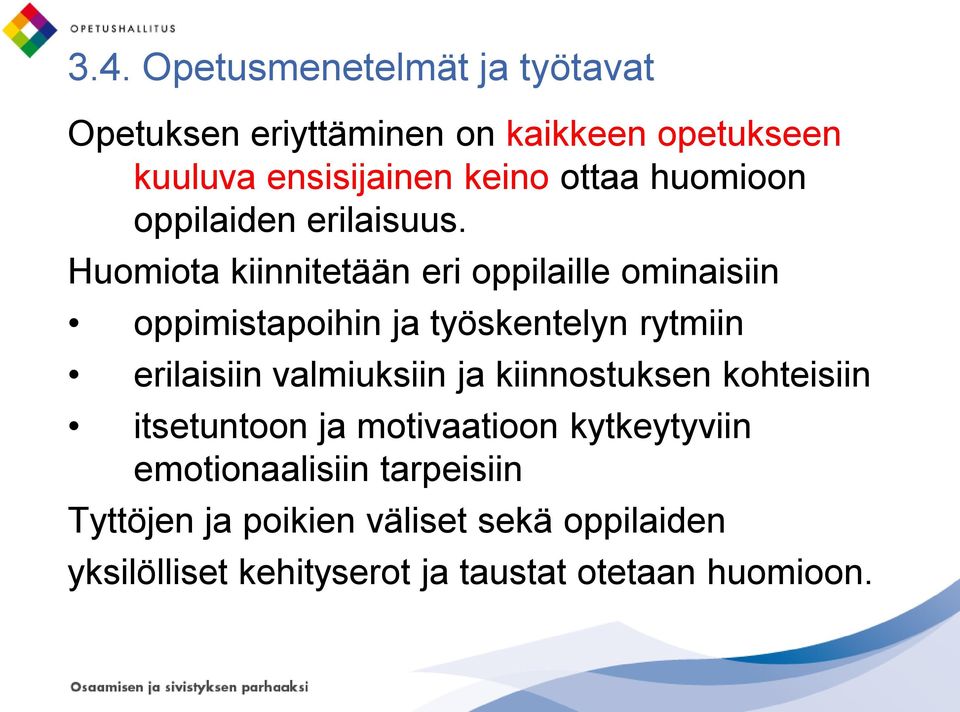 Huomiota kiinnitetään eri oppilaille ominaisiin oppimistapoihin ja työskentelyn rytmiin erilaisiin valmiuksiin