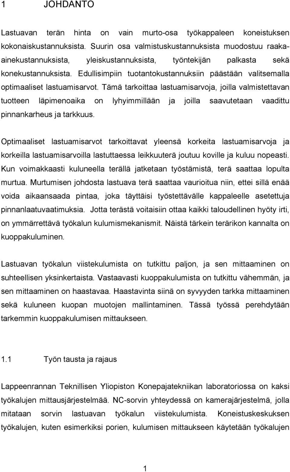 Edullisimpiin tuotantokustannuksiin päästään valitsemalla optimaaliset lastuamisarvot.