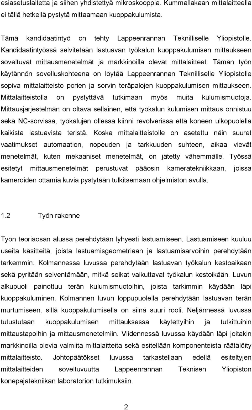 Kandidaatintyössä selvitetään lastuavan työkalun kuoppakulumisen mittaukseen soveltuvat mittausmenetelmät ja markkinoilla olevat mittalaitteet.