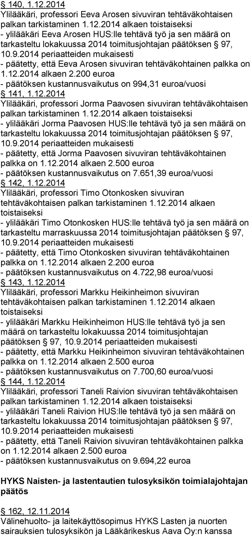 12.2014 alkaen 2.500 euroa - päätöksen kustannusvaikutus on 7.651,39 euroa/vuosi 142, 1.12.2014 Ylilääkäri, professori Timo Otonkosken sivuviran tehtäväkohtaisen palkan tarkistaminen 1.12.2014 alkaen